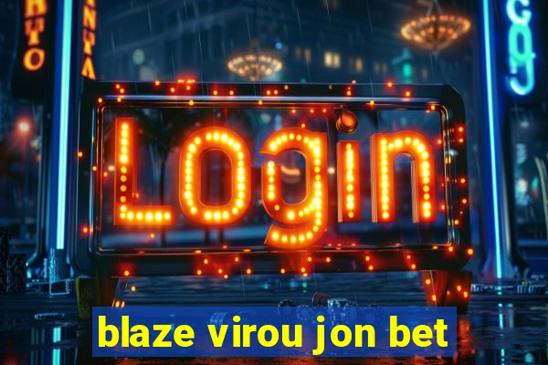blaze virou jon bet
